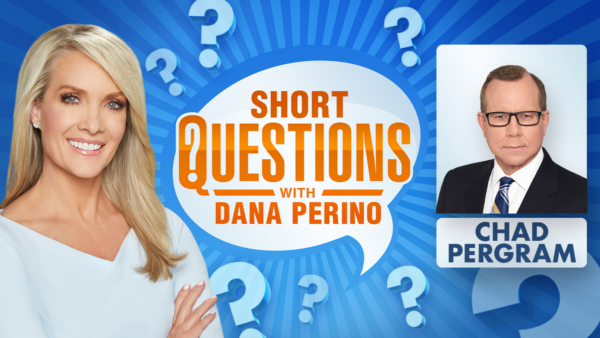 Short questions with Dana Perino for Chad Pergram